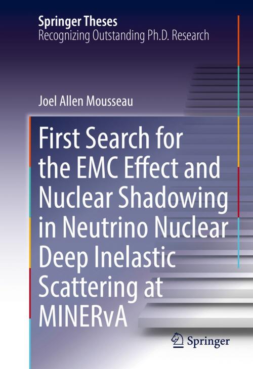 Cover of the book First Search for the EMC Effect and Nuclear Shadowing in Neutrino Nuclear Deep Inelastic Scattering at MINERvA by Joel Allen Mousseau, Springer International Publishing