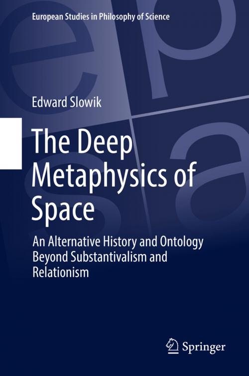 Cover of the book The Deep Metaphysics of Space by Edward Slowik, Springer International Publishing