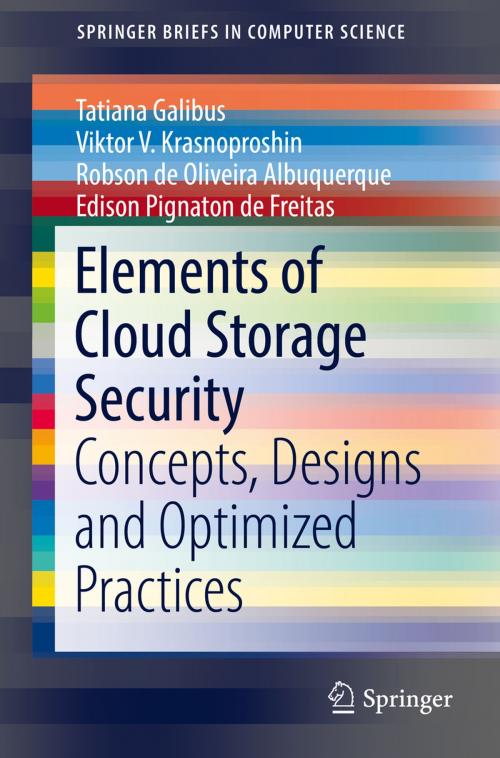 Cover of the book Elements of Cloud Storage Security by Tatiana Galibus, Viktor V. Krasnoproshin, Robson de Oliveira Albuquerque, Edison Pignaton de Freitas, Springer International Publishing
