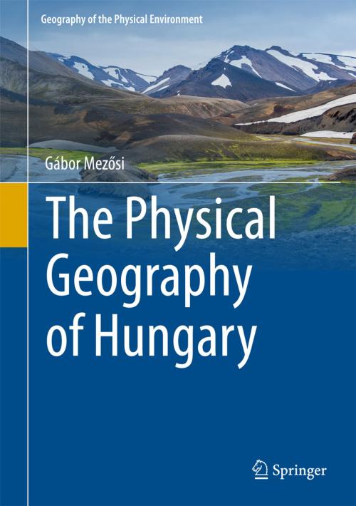 Cover of the book The Physical Geography of Hungary by Gábor Mezősi, Timea Kiss, Springer International Publishing