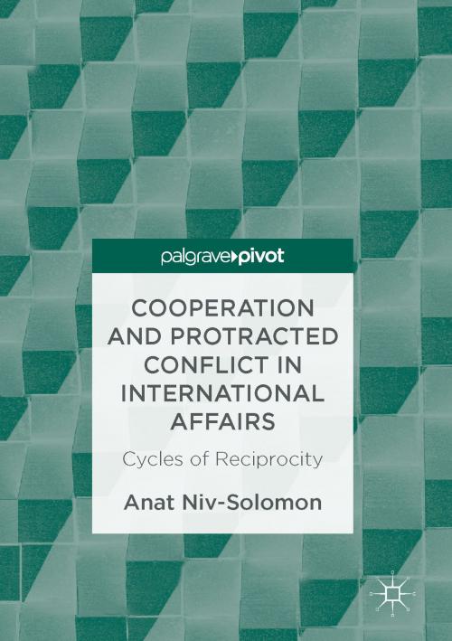 Cover of the book Cooperation and Protracted Conflict in International Affairs by Anat Niv-Solomon, Springer International Publishing