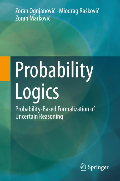 Cover of the book Probability Logics by Zoran Ognjanović, Miodrag Rašković, Zoran Marković, Springer International Publishing