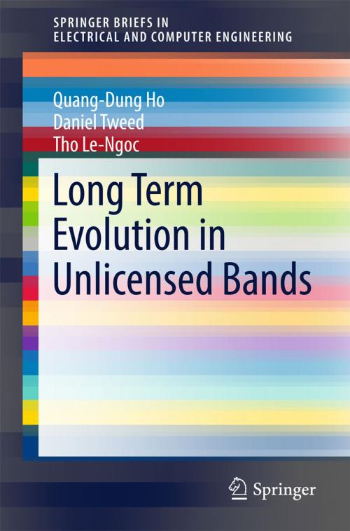 Cover of the book Long Term Evolution in Unlicensed Bands by Quang-Dung Ho, Daniel Tweed, Tho Le-Ngoc, Springer International Publishing