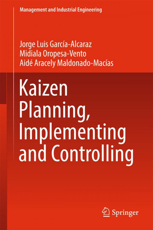 Cover of the book Kaizen Planning, Implementing and Controlling by Jorge Luis García-Alcaraz, Midiala Oropesa-Vento, Aidé Aracely Maldonado-Macías, Springer International Publishing