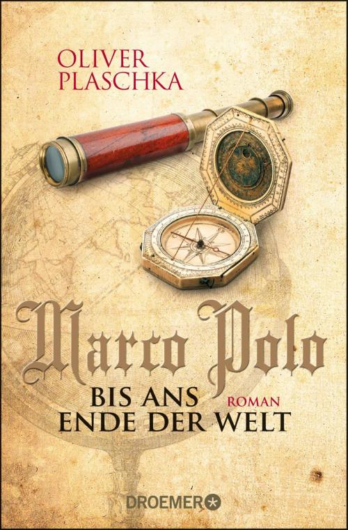 Cover of the book Marco Polo: Bis ans Ende der Welt by Oliver Plaschka, Droemer eBook