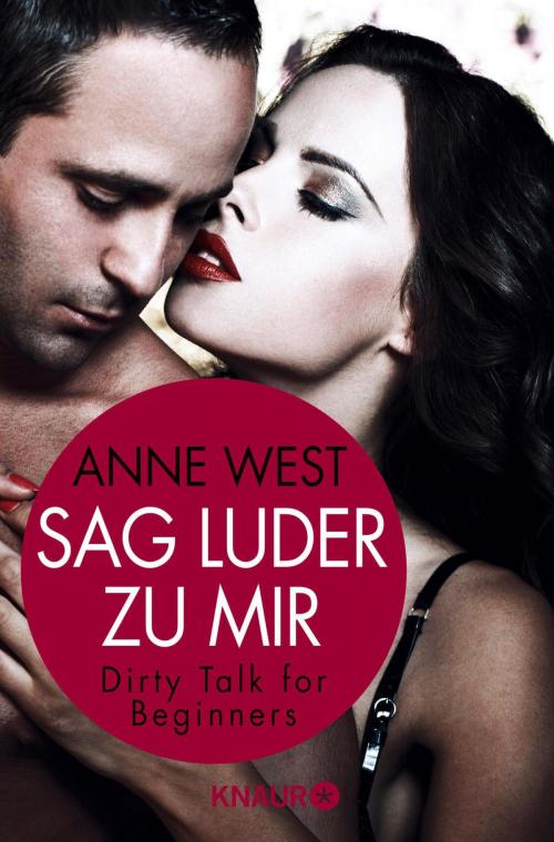 Cover of the book Sag Luder zu mir by Anne West, Knaur eBook