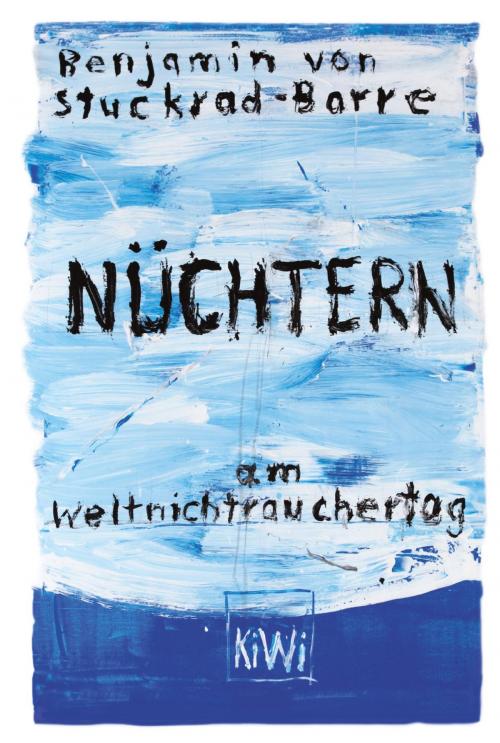 Cover of the book Nüchtern am Weltnichtrauchertag by Benjamin v. Stuckrad-Barre, Kiepenheuer & Witsch eBook