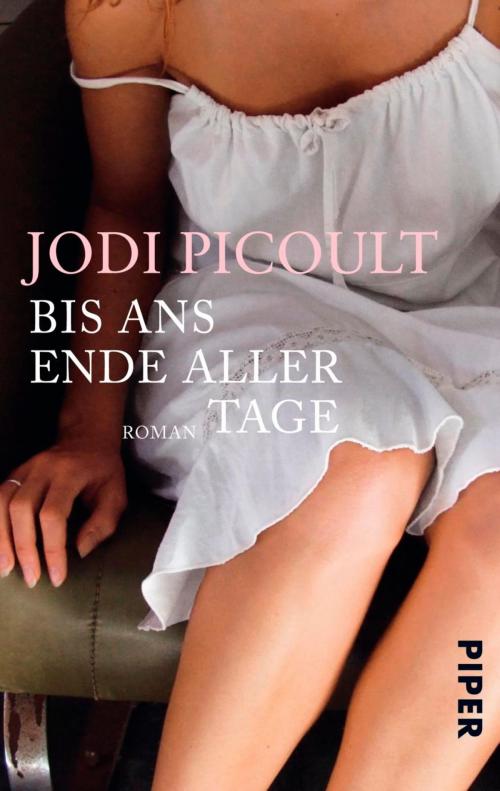 Cover of the book Bis ans Ende aller Tage by Jodi Picoult, Piper ebooks
