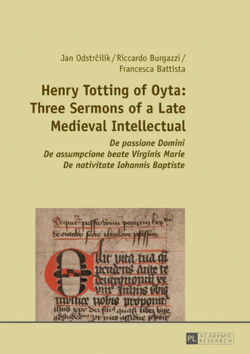 Cover of the book Henry Totting of Oyta: Three Sermons of a Late Medieval Intellectual by Riccardo Burgazzi, Francesca Battista, Jan Odstrcilík, Peter Lang
