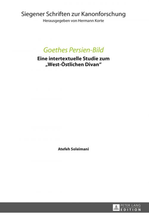 Cover of the book Goethes Persien-Bild by Atefeh Soleimani, Peter Lang