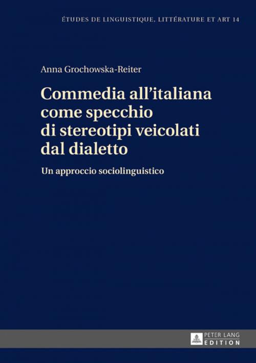Cover of the book Commedia all'italiana come specchio di stereotipi veicolati dal dialetto by Anna Grochowska-Reiter, Peter Lang