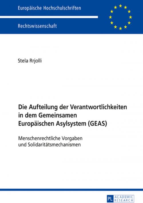 Cover of the book Die Aufteilung der Verantwortlichkeiten in dem Gemeinsamen Europaeischen Asylsystem (GEAS) by Stela Rrjolli, Peter Lang