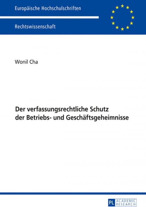 Cover of the book Der verfassungsrechtliche Schutz der Betriebs- und Geschaeftsgeheimnisse by Wonil Cha, Peter Lang