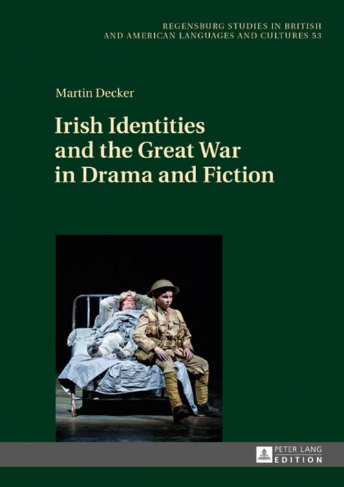Cover of the book Irish Identities and the Great War in Drama and Fiction by Martin Decker, Peter Lang