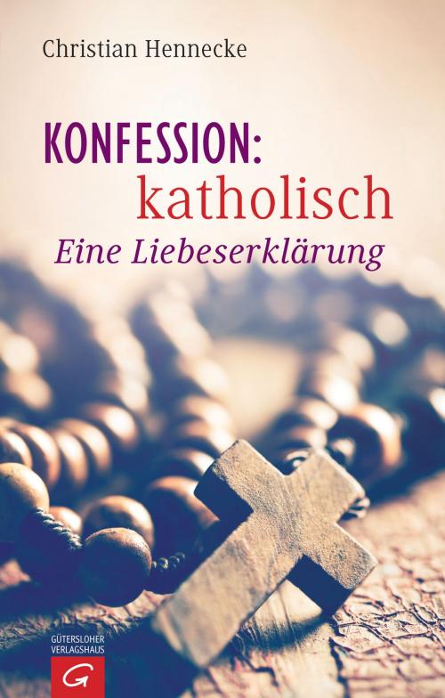 Cover of the book Konfession: katholisch by Christian Hennecke, Gütersloher Verlagshaus