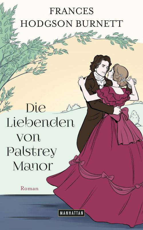 Cover of the book Die Liebenden von Palstrey Manor by Frances Hodgson Burnett, Manhattan