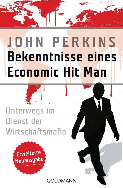 Cover of the book Bekenntnisse eines Economic Hit Man - erweiterte Neuausgabe by John Perkins, Goldmann Verlag