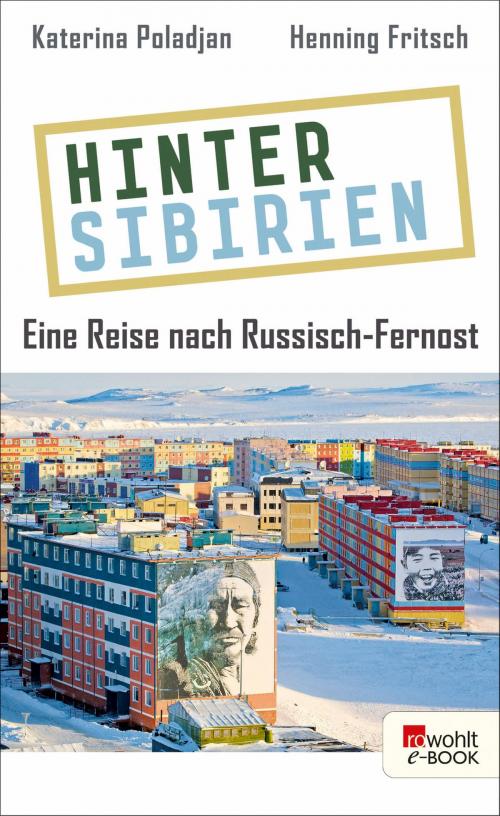 Cover of the book Hinter Sibirien by Katerina Poladjan, Henning Fritsch, Rowohlt E-Book