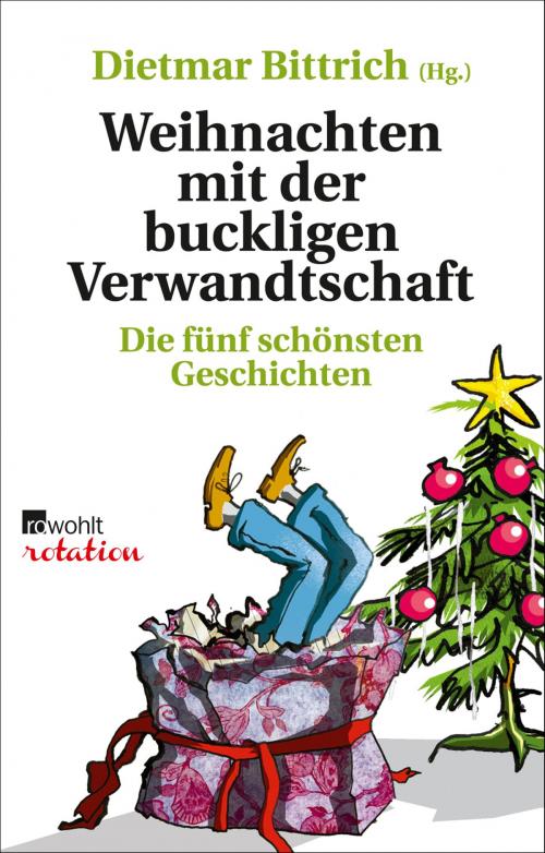 Cover of the book Weihnachten mit der buckligen Verwandtschaft by Dietmar Bittrich, Nora Gantenbrink, York Pijahn, Lena Hach, Frl. Krise, Frau Freitag, Rowohlt E-Book