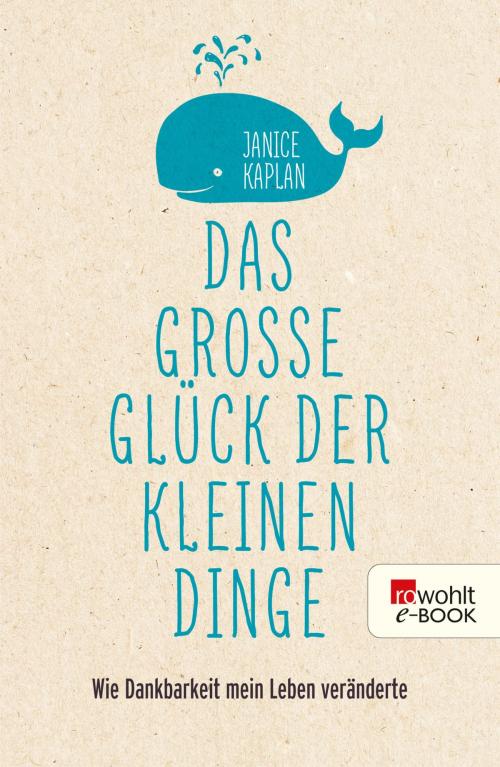 Cover of the book Das große Glück der kleinen Dinge by Janice Kaplan, Rowohlt E-Book