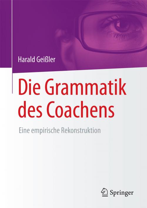 Cover of the book Die Grammatik des Coachens by Harald Geißler, Springer Fachmedien Wiesbaden