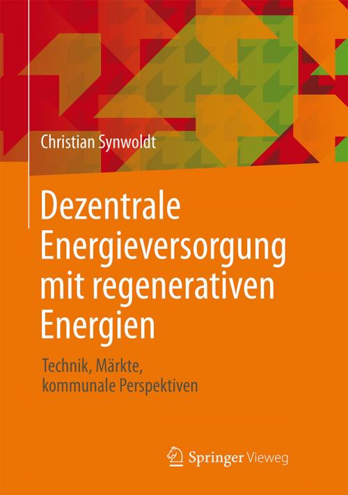 Cover of the book Dezentrale Energieversorgung mit regenerativen Energien by Christian Synwoldt, Springer Fachmedien Wiesbaden
