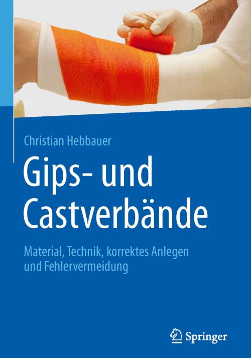 Cover of the book Gips- und Castverbände by Christian Hebbauer, Springer Berlin Heidelberg