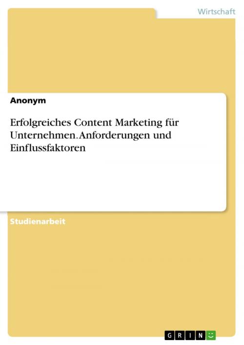 Cover of the book Erfolgreiches Content Marketing für Unternehmen. Anforderungen und Einflussfaktoren by Anonym, GRIN Verlag
