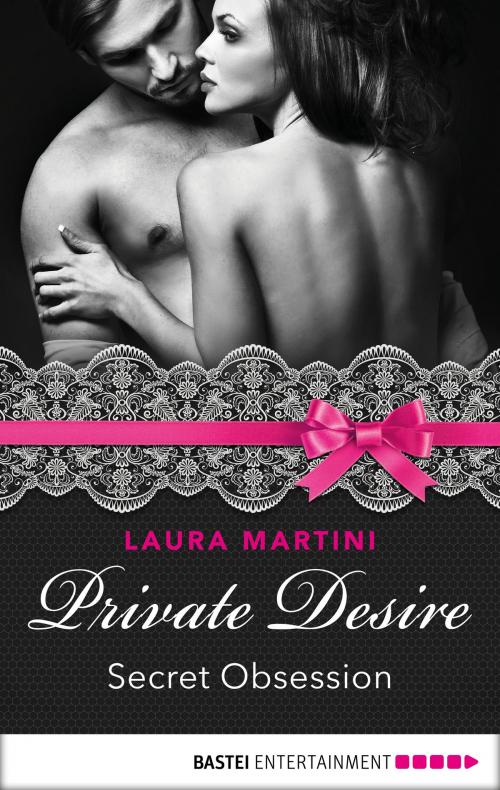 Cover of the book Private Desire - Secret Obsession by Laura Martini, Bastei Entertainment