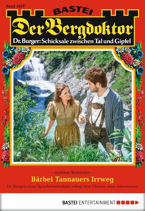 Cover of the book Der Bergdoktor - Folge 1837 by Andreas Kufsteiner, Bastei Entertainment