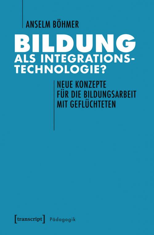 Cover of the book Bildung als Integrationstechnologie? by Anselm Böhmer, transcript Verlag