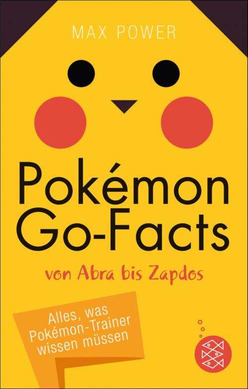 Cover of the book Pokémon-Go-Facts von Abra bis Zapdos. Alles, was Pokémon-Trainer wissen müssen by Max Power, FKJV: FISCHER Kinder- und Jugendbuch E-Books