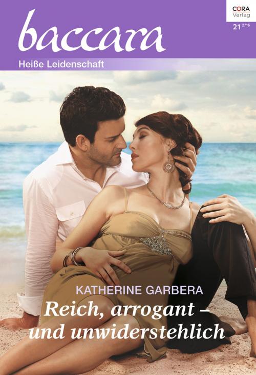 Cover of the book Reich, arrogant - und unwiderstehlich by Katherine Garbera, CORA Verlag