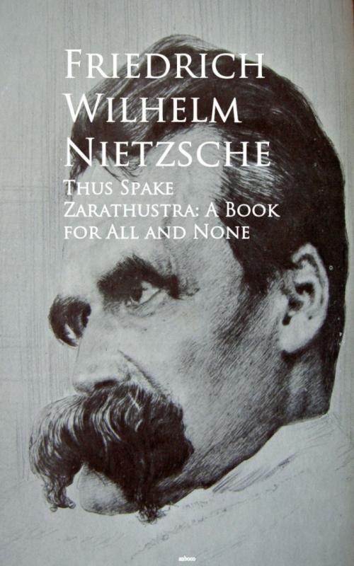 Cover of the book Thus Spake Zarathustra: A Book for All and None by Friedrich Wilhelm Nietzsche, anboco