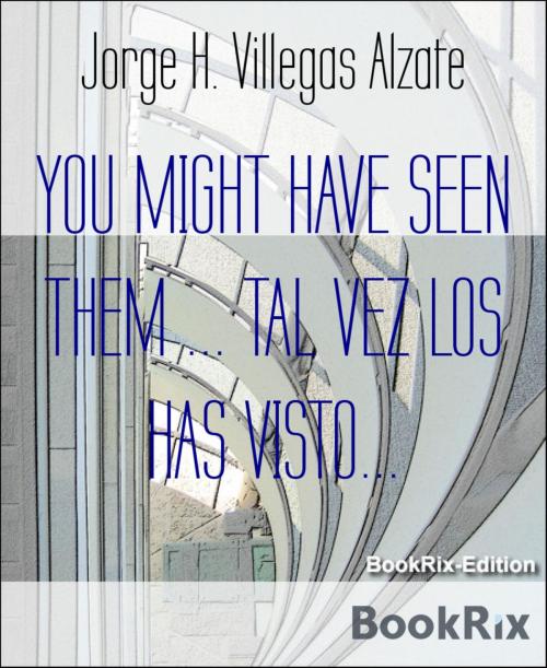 Cover of the book YOU MIGHT HAVE SEEN THEM ... TAL VEZ LOS HAS VISTO... by Jorge H. Villegas Alzate, BookRix