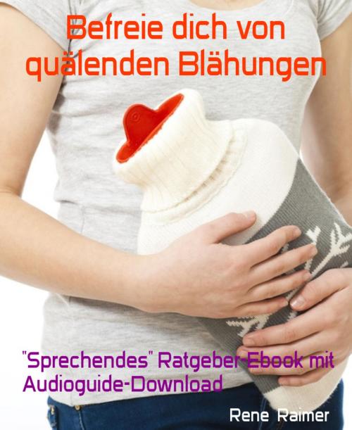 Cover of the book Befreie dich von quälenden Blähungen by Rene Raimer, BookRix
