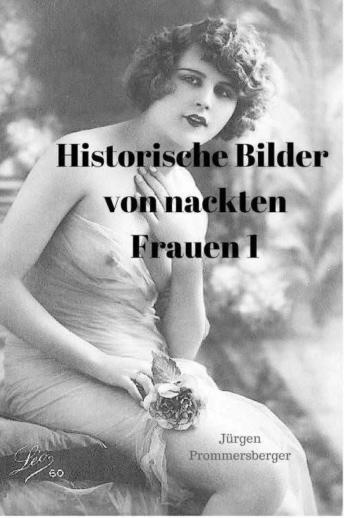 Cover of the book Historische Bilder von nackten Frauen 1 by Jürgen Prommersberger, neobooks