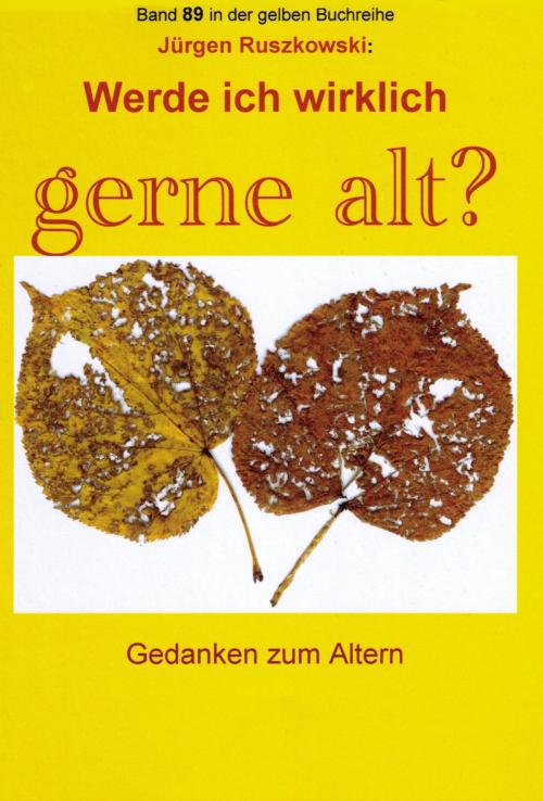Cover of the book Werde ich wirklich gerne alt? - Gedanken zum Altern by Jürgen Ruszkowski, neobooks