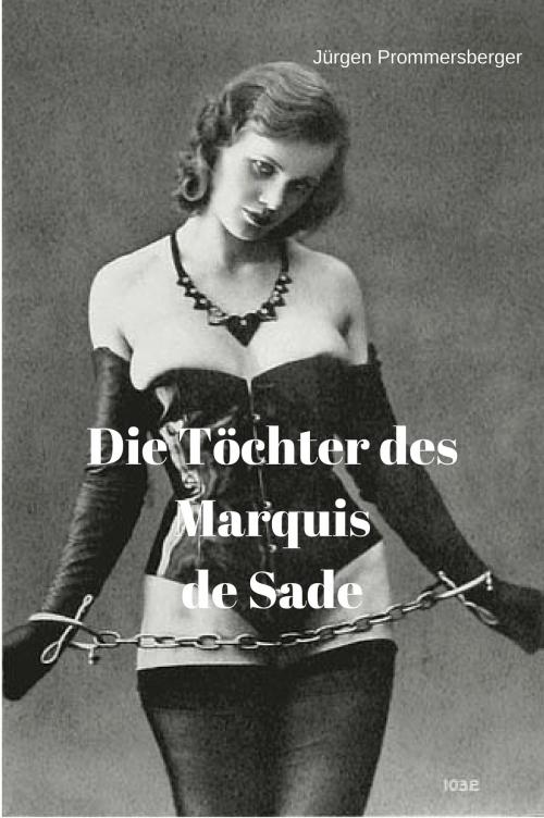 Cover of the book Die Töchter des Marquis de Sade by Jürgen Prommersberger, neobooks