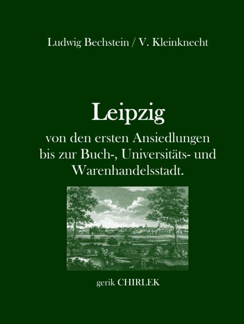 Cover of the book Leipzig - von den ersten Ansiedlungen bis zur Buch-, Universitäts- und Warenhandelsstadt. by Ludwig Bechstein, V. Kleinknecht, Books on Demand