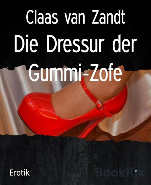 Cover of the book Die Dressur der Gummi-Zofe by Claas van Zandt, BookRix