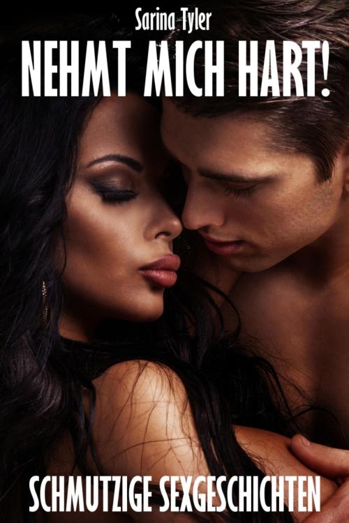 Cover of the book NEHMT MICH HART! - Schmutzige Sexgeschichten by Sarina Tyler, BookRix