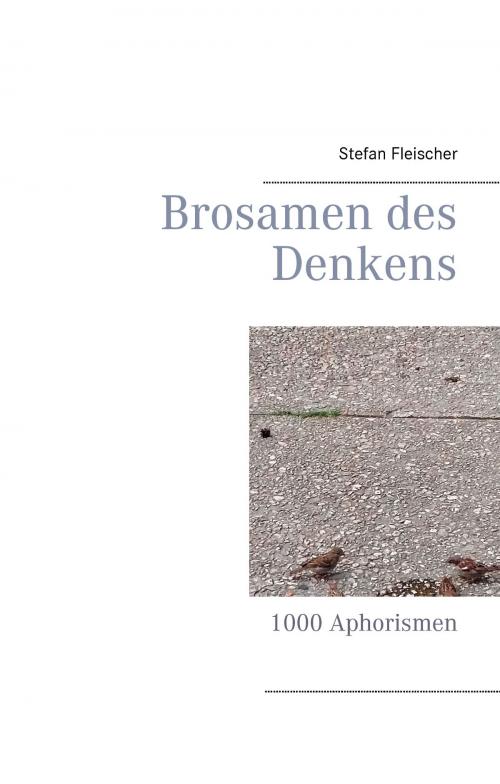 Cover of the book Brosamen des Denkens by Stefan Fleischer, Books on Demand