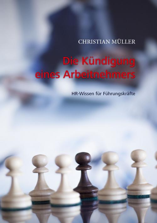Cover of the book Die Kündigung eines Arbeitnehmers by Christian Müller, Books on Demand