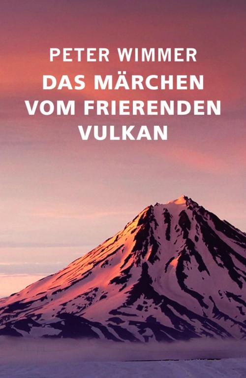 Cover of the book Das Märchen vom frierenden Vulkan by Peter Wimmer, epubli