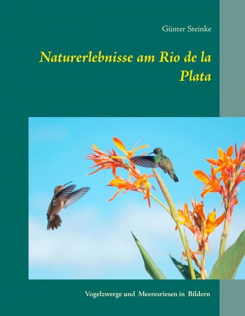 Cover of the book Naturerlebnisse am Rio de la Plata by Günter Steinke, Books on Demand