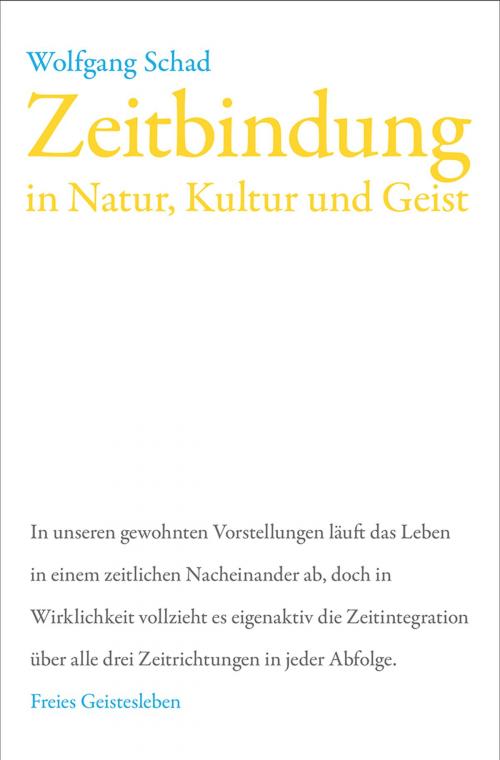 Cover of the book Zeitbindung in Natur, Kultur und Geist by Wolfgang Schad, Verlag Freies Geistesleben