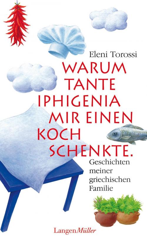Cover of the book Warum Tante Iphigenia mir einen Koch schenkte by Eleni Torossi, Langen-Müller