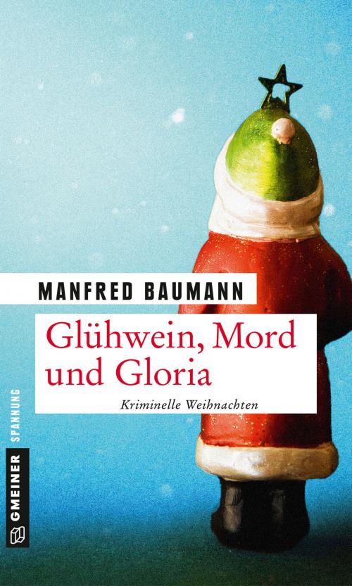 Cover of the book Glühwein, Mord und Gloria by Manfred Baumann, GMEINER