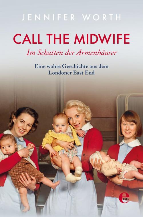 Cover of the book Call the Midwife by Jennifer Worth, Edel Books - Ein Verlag der Edel Germany GmbH